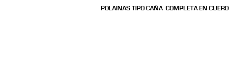 POLAINAS TIPO CAÑA COMPLETA EN CUERO